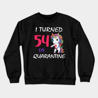 I Turned 54 in quarantine Cute Unicorn Crewneck Sweatshirt